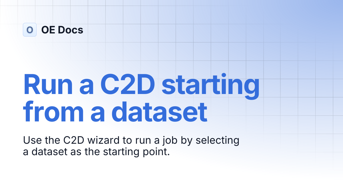 Run a C2D starting from a dataset | OE Docs