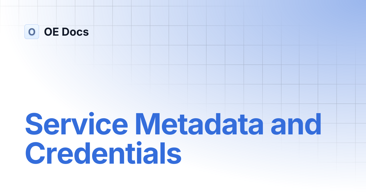 Service Metadata and Credentials | OE Docs